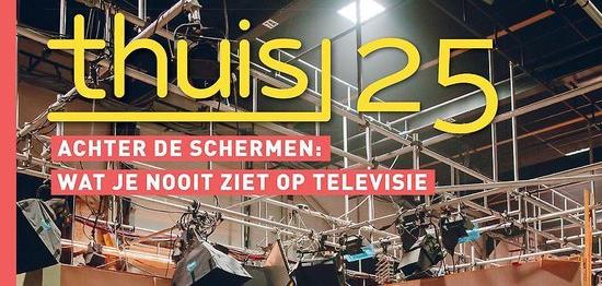 Thuis 25Achter de schermen: wat je nooit ziet op televisie